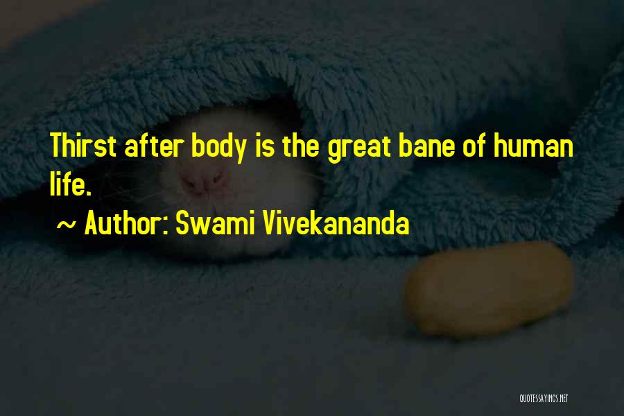 Swami Vivekananda Quotes: Thirst After Body Is The Great Bane Of Human Life.