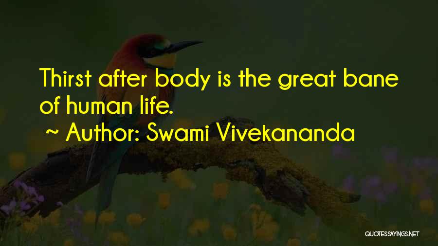 Swami Vivekananda Quotes: Thirst After Body Is The Great Bane Of Human Life.