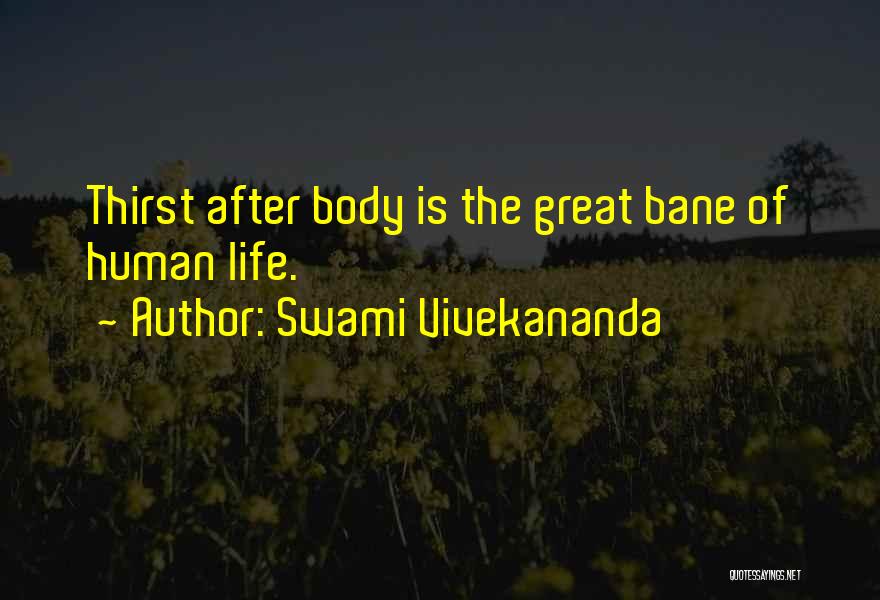 Swami Vivekananda Quotes: Thirst After Body Is The Great Bane Of Human Life.