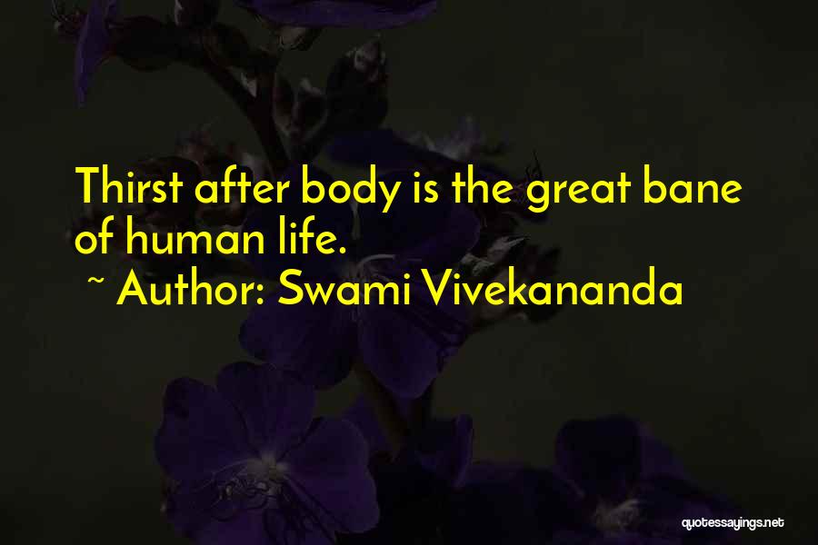 Swami Vivekananda Quotes: Thirst After Body Is The Great Bane Of Human Life.