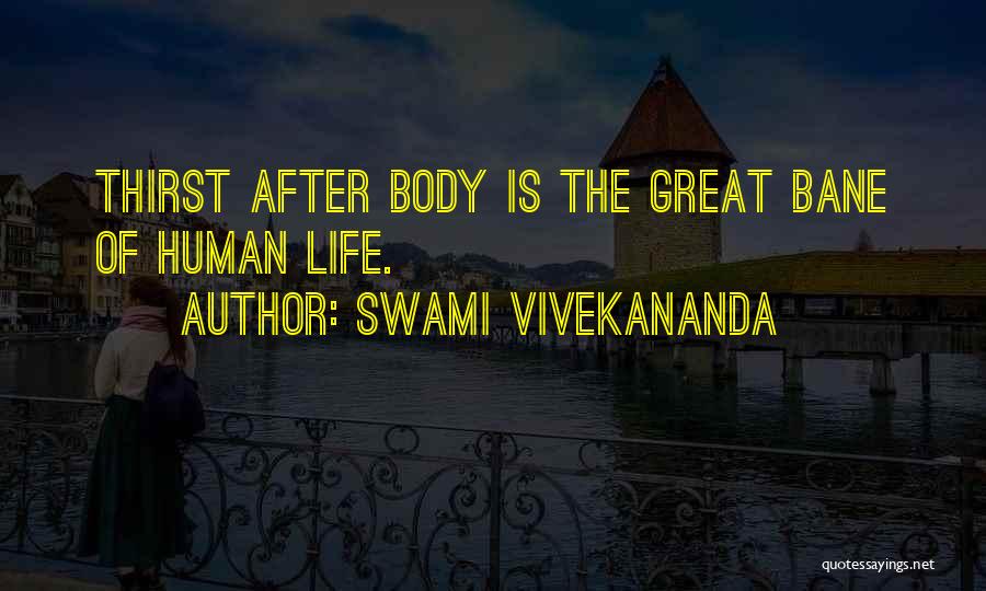 Swami Vivekananda Quotes: Thirst After Body Is The Great Bane Of Human Life.