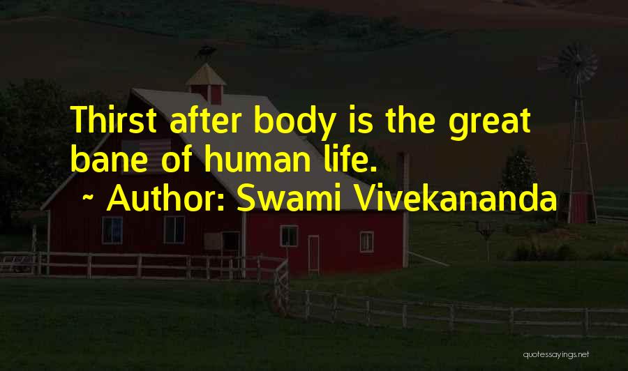 Swami Vivekananda Quotes: Thirst After Body Is The Great Bane Of Human Life.