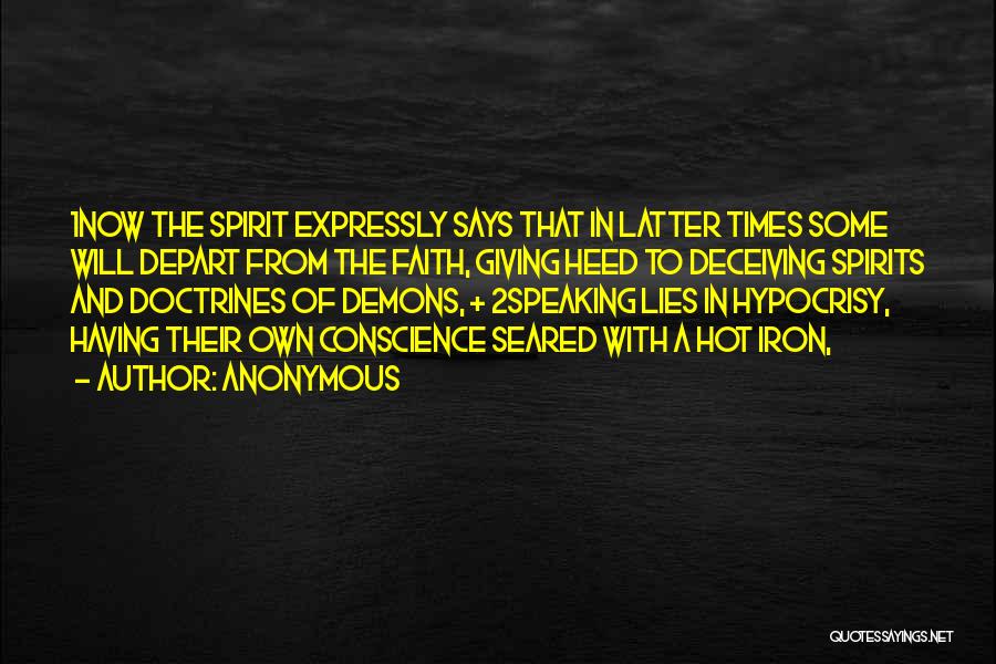 Anonymous Quotes: 1now The Spirit Expressly Says That In Latter Times Some Will Depart From The Faith, Giving Heed To Deceiving Spirits