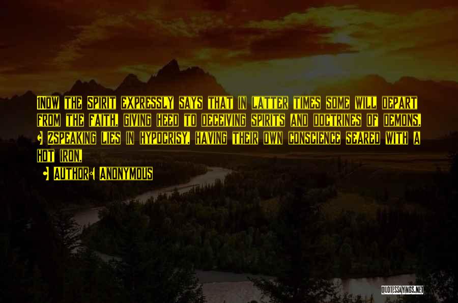 Anonymous Quotes: 1now The Spirit Expressly Says That In Latter Times Some Will Depart From The Faith, Giving Heed To Deceiving Spirits