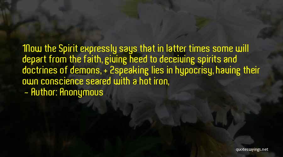 Anonymous Quotes: 1now The Spirit Expressly Says That In Latter Times Some Will Depart From The Faith, Giving Heed To Deceiving Spirits