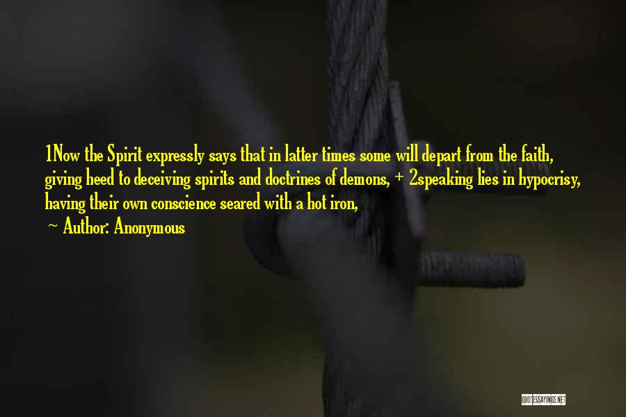 Anonymous Quotes: 1now The Spirit Expressly Says That In Latter Times Some Will Depart From The Faith, Giving Heed To Deceiving Spirits
