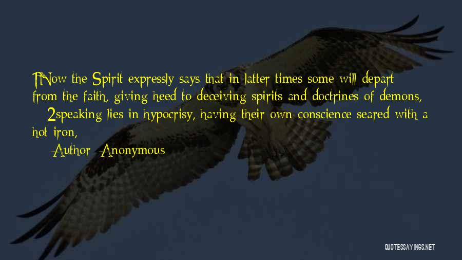 Anonymous Quotes: 1now The Spirit Expressly Says That In Latter Times Some Will Depart From The Faith, Giving Heed To Deceiving Spirits