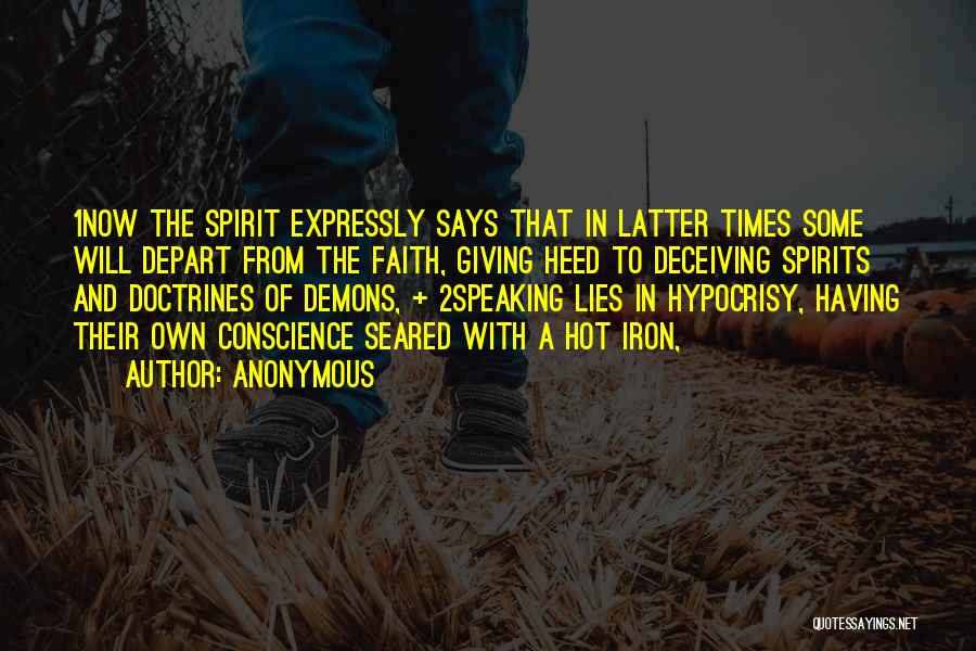 Anonymous Quotes: 1now The Spirit Expressly Says That In Latter Times Some Will Depart From The Faith, Giving Heed To Deceiving Spirits