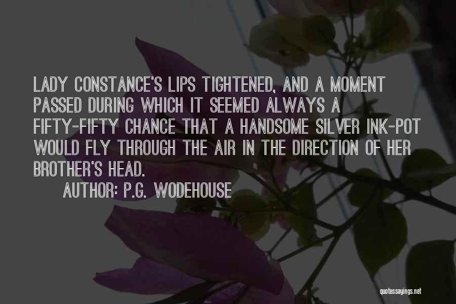 P.G. Wodehouse Quotes: Lady Constance's Lips Tightened, And A Moment Passed During Which It Seemed Always A Fifty-fifty Chance That A Handsome Silver