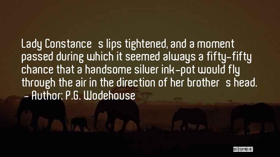 P.G. Wodehouse Quotes: Lady Constance's Lips Tightened, And A Moment Passed During Which It Seemed Always A Fifty-fifty Chance That A Handsome Silver