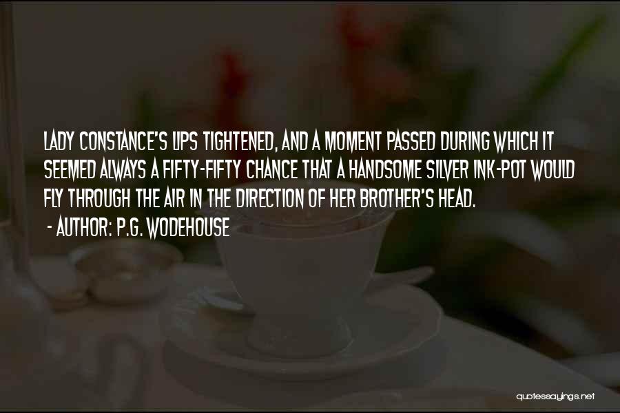 P.G. Wodehouse Quotes: Lady Constance's Lips Tightened, And A Moment Passed During Which It Seemed Always A Fifty-fifty Chance That A Handsome Silver