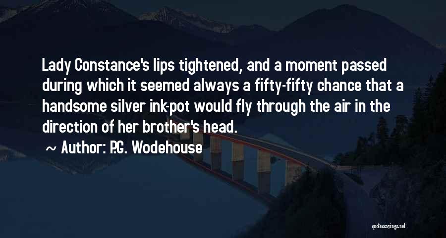 P.G. Wodehouse Quotes: Lady Constance's Lips Tightened, And A Moment Passed During Which It Seemed Always A Fifty-fifty Chance That A Handsome Silver