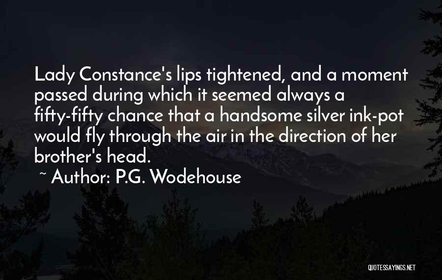 P.G. Wodehouse Quotes: Lady Constance's Lips Tightened, And A Moment Passed During Which It Seemed Always A Fifty-fifty Chance That A Handsome Silver