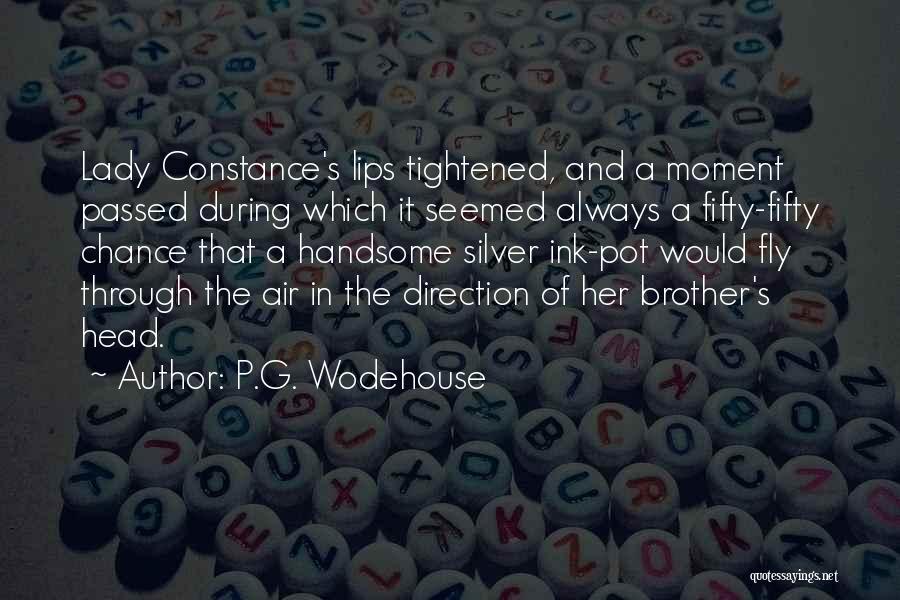 P.G. Wodehouse Quotes: Lady Constance's Lips Tightened, And A Moment Passed During Which It Seemed Always A Fifty-fifty Chance That A Handsome Silver