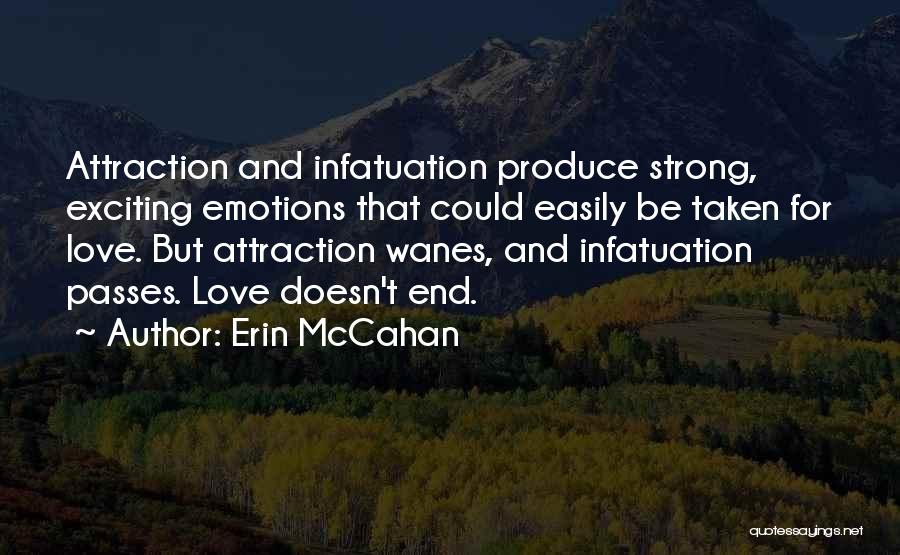 Erin McCahan Quotes: Attraction And Infatuation Produce Strong, Exciting Emotions That Could Easily Be Taken For Love. But Attraction Wanes, And Infatuation Passes.