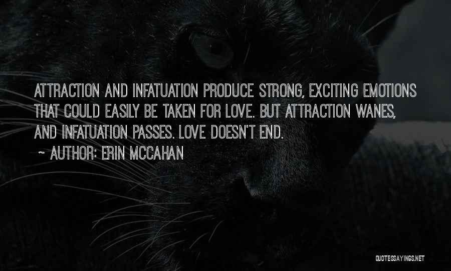 Erin McCahan Quotes: Attraction And Infatuation Produce Strong, Exciting Emotions That Could Easily Be Taken For Love. But Attraction Wanes, And Infatuation Passes.