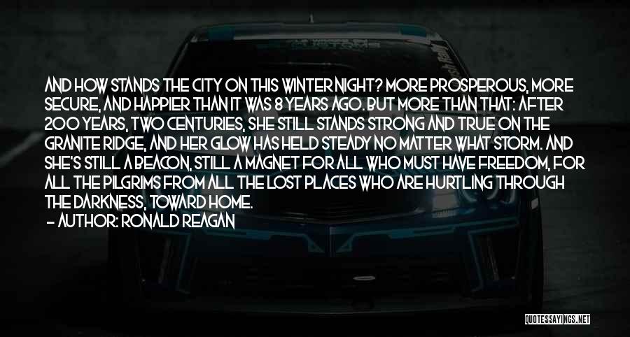 Ronald Reagan Quotes: And How Stands The City On This Winter Night? More Prosperous, More Secure, And Happier Than It Was 8 Years