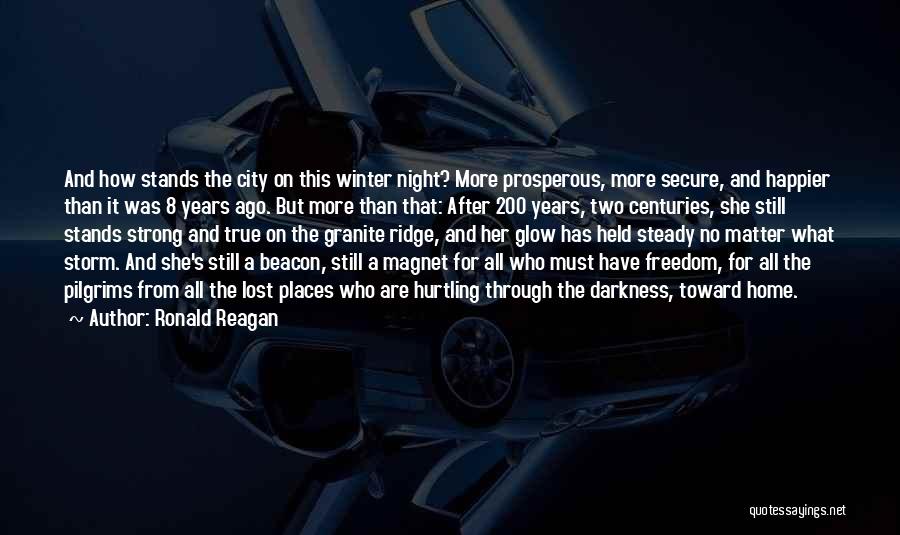 Ronald Reagan Quotes: And How Stands The City On This Winter Night? More Prosperous, More Secure, And Happier Than It Was 8 Years