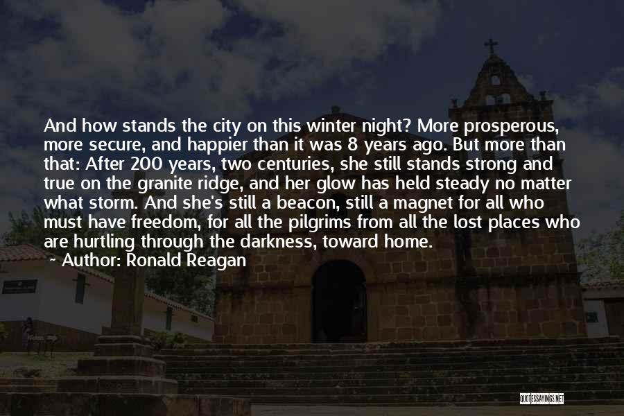 Ronald Reagan Quotes: And How Stands The City On This Winter Night? More Prosperous, More Secure, And Happier Than It Was 8 Years