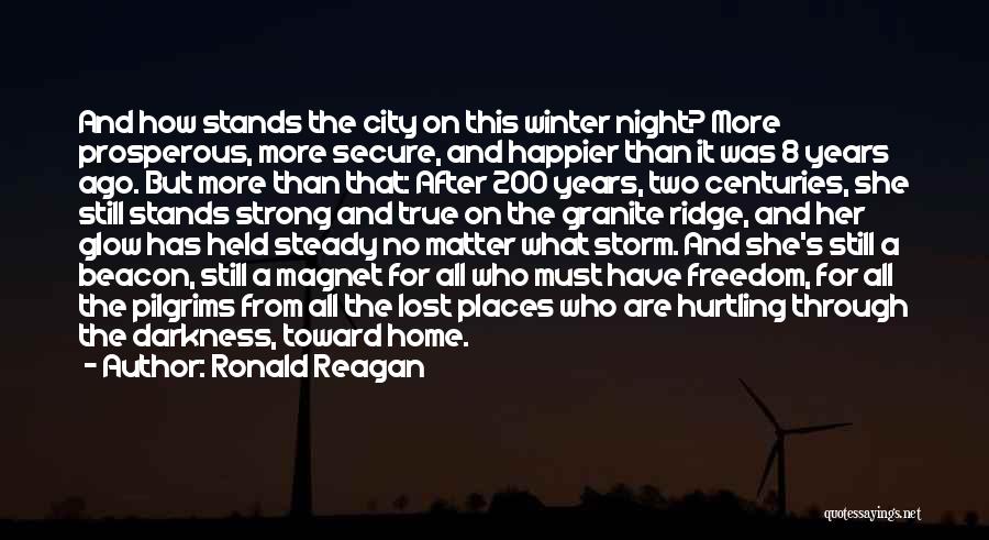 Ronald Reagan Quotes: And How Stands The City On This Winter Night? More Prosperous, More Secure, And Happier Than It Was 8 Years