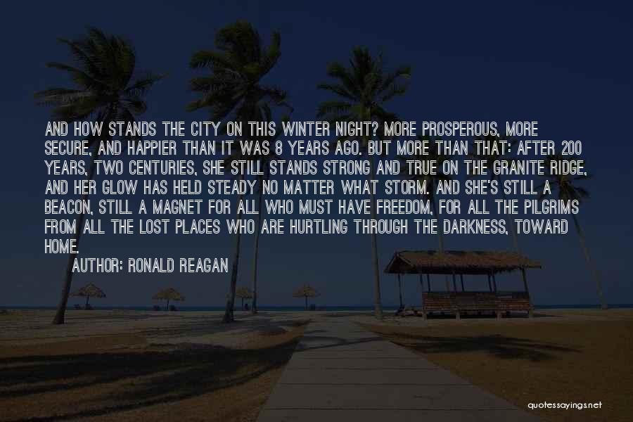 Ronald Reagan Quotes: And How Stands The City On This Winter Night? More Prosperous, More Secure, And Happier Than It Was 8 Years