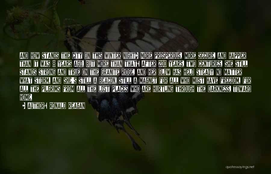 Ronald Reagan Quotes: And How Stands The City On This Winter Night? More Prosperous, More Secure, And Happier Than It Was 8 Years