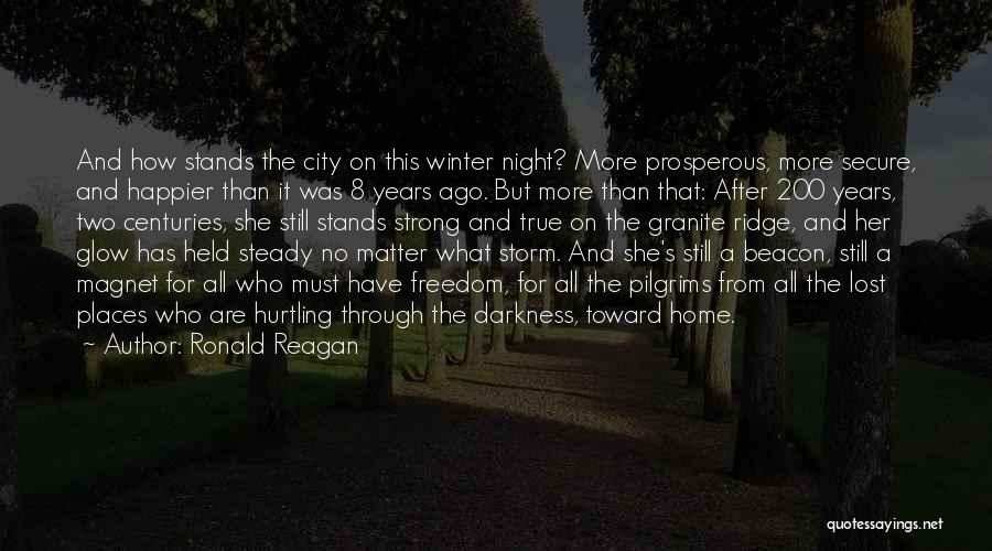 Ronald Reagan Quotes: And How Stands The City On This Winter Night? More Prosperous, More Secure, And Happier Than It Was 8 Years