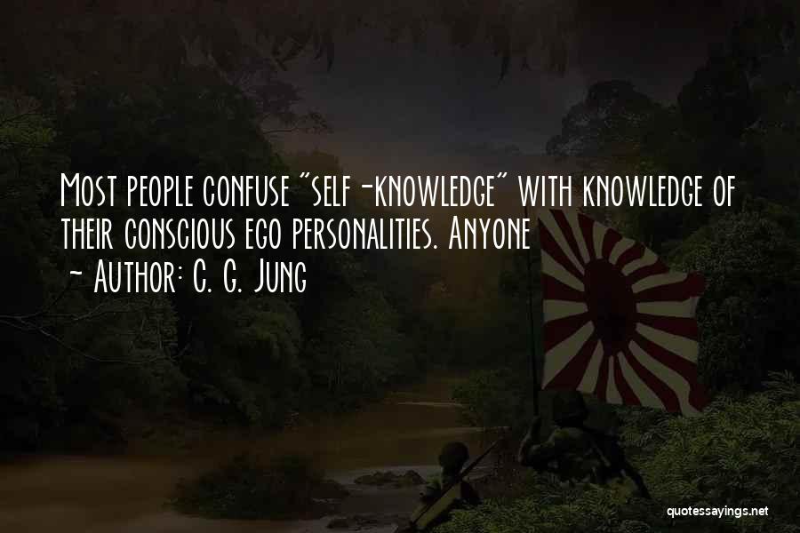 C. G. Jung Quotes: Most People Confuse Self-knowledge With Knowledge Of Their Conscious Ego Personalities. Anyone