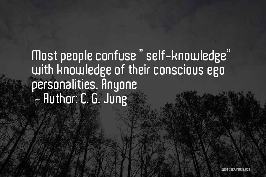 C. G. Jung Quotes: Most People Confuse Self-knowledge With Knowledge Of Their Conscious Ego Personalities. Anyone