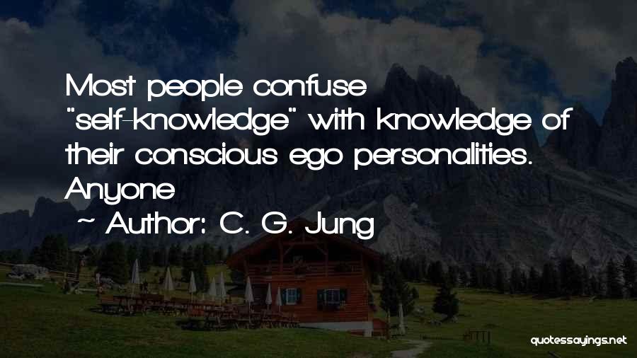 C. G. Jung Quotes: Most People Confuse Self-knowledge With Knowledge Of Their Conscious Ego Personalities. Anyone