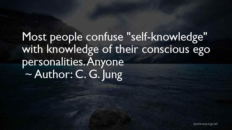 C. G. Jung Quotes: Most People Confuse Self-knowledge With Knowledge Of Their Conscious Ego Personalities. Anyone