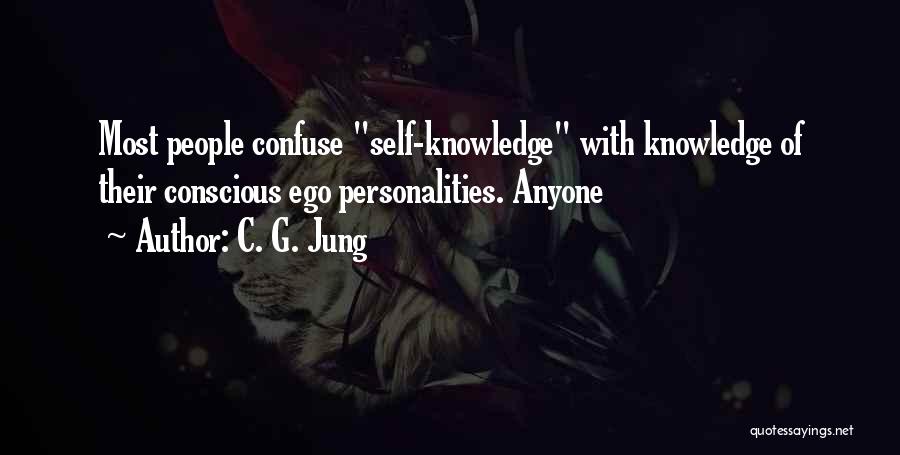 C. G. Jung Quotes: Most People Confuse Self-knowledge With Knowledge Of Their Conscious Ego Personalities. Anyone