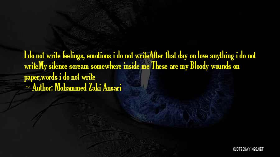 Mohammed Zaki Ansari Quotes: I Do Not Write Feelings, Emotions I Do Not Writeafter That Day On Love Anything I Do Not Writemy Silence