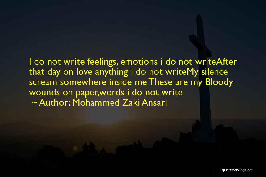 Mohammed Zaki Ansari Quotes: I Do Not Write Feelings, Emotions I Do Not Writeafter That Day On Love Anything I Do Not Writemy Silence