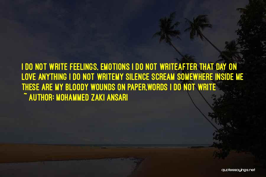 Mohammed Zaki Ansari Quotes: I Do Not Write Feelings, Emotions I Do Not Writeafter That Day On Love Anything I Do Not Writemy Silence