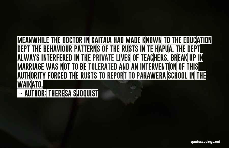 Theresa Sjoquist Quotes: Meanwhile The Doctor In Kaitaia Had Made Known To The Education Dept The Behaviour Patterns Of The Rusts In Te