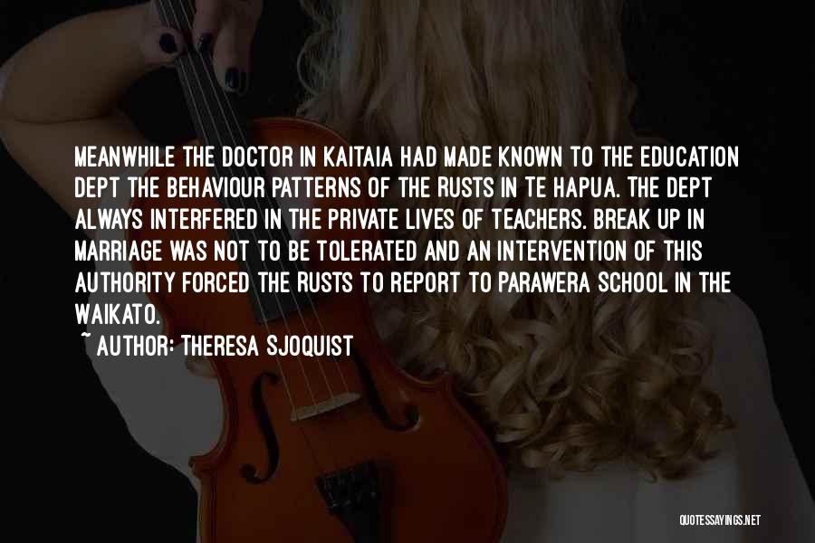 Theresa Sjoquist Quotes: Meanwhile The Doctor In Kaitaia Had Made Known To The Education Dept The Behaviour Patterns Of The Rusts In Te