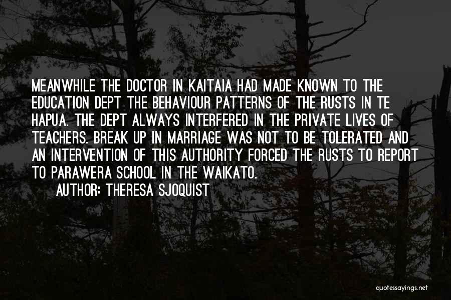 Theresa Sjoquist Quotes: Meanwhile The Doctor In Kaitaia Had Made Known To The Education Dept The Behaviour Patterns Of The Rusts In Te