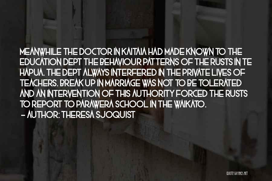 Theresa Sjoquist Quotes: Meanwhile The Doctor In Kaitaia Had Made Known To The Education Dept The Behaviour Patterns Of The Rusts In Te