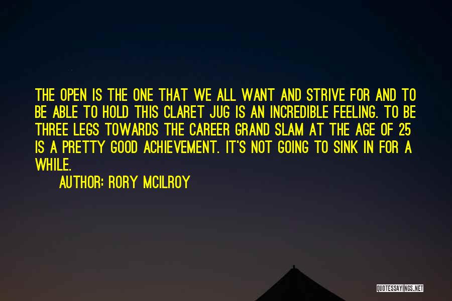Rory McIlroy Quotes: The Open Is The One That We All Want And Strive For And To Be Able To Hold This Claret