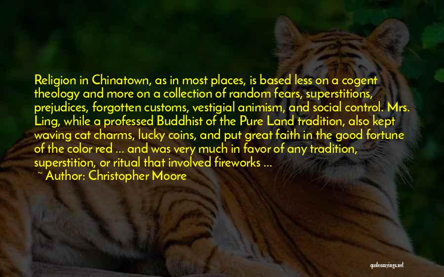 Christopher Moore Quotes: Religion In Chinatown, As In Most Places, Is Based Less On A Cogent Theology And More On A Collection Of