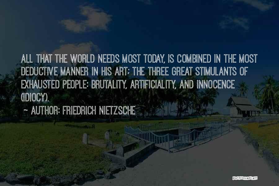 Friedrich Nietzsche Quotes: All That The World Needs Most Today, Is Combined In The Most Deductive Manner In His Art; The Three Great