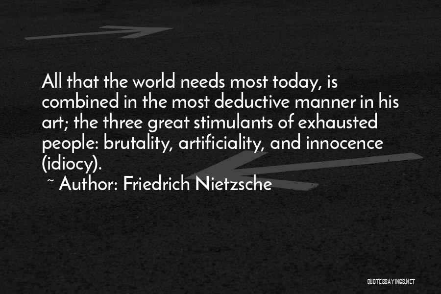 Friedrich Nietzsche Quotes: All That The World Needs Most Today, Is Combined In The Most Deductive Manner In His Art; The Three Great