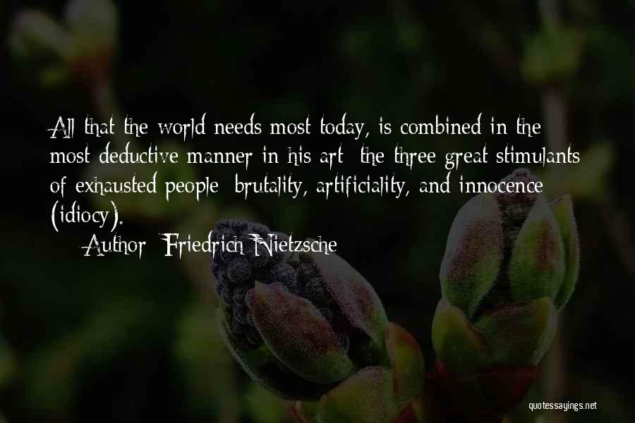 Friedrich Nietzsche Quotes: All That The World Needs Most Today, Is Combined In The Most Deductive Manner In His Art; The Three Great