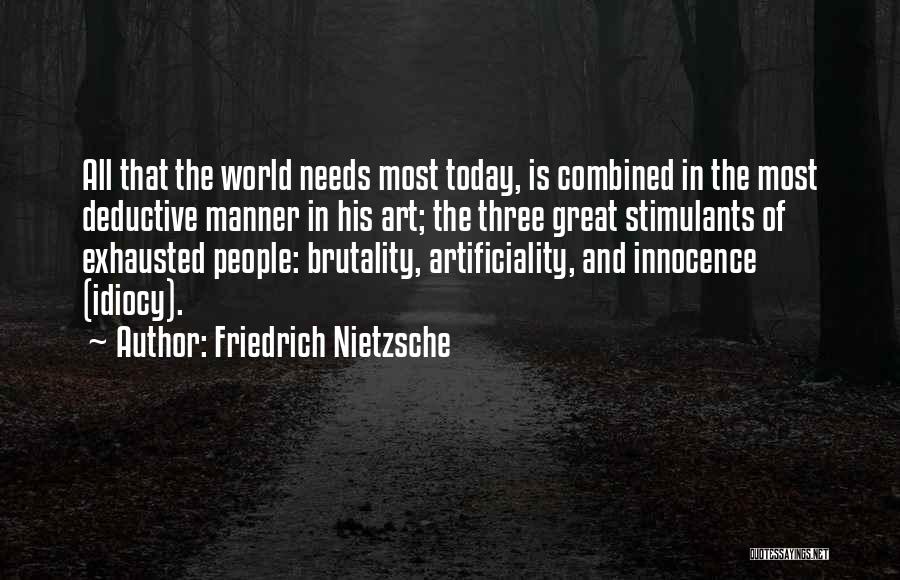 Friedrich Nietzsche Quotes: All That The World Needs Most Today, Is Combined In The Most Deductive Manner In His Art; The Three Great