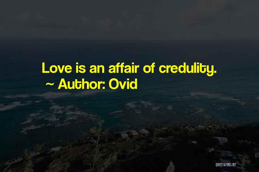 Ovid Quotes: Love Is An Affair Of Credulity.