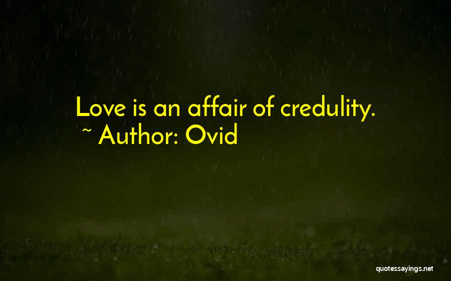 Ovid Quotes: Love Is An Affair Of Credulity.