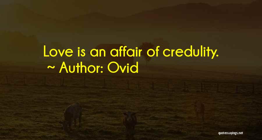 Ovid Quotes: Love Is An Affair Of Credulity.