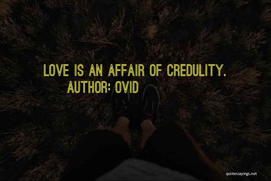 Ovid Quotes: Love Is An Affair Of Credulity.