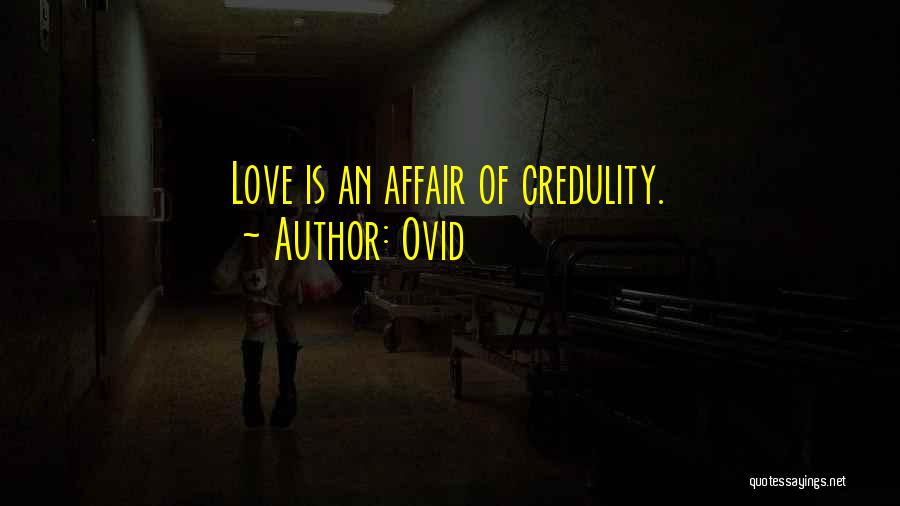 Ovid Quotes: Love Is An Affair Of Credulity.